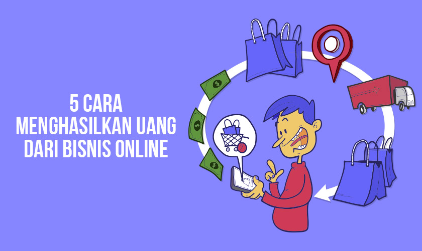 5 Cara Menghasilkan Uang Secara Online