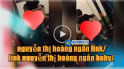 [Link 18 +] Clip Nguyễn Thị Hoàng Ngân Baby Mới Nhất